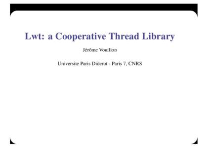 Lwt: a Cooperative Thread Library Jérôme Vouillon Universite Paris Diderot - Paris 7, CNRS Introduction Library Lwt