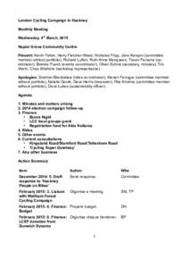 London Cycling Campaign in Hackney Monthly Meeting Wednesday, 4th March, 2015 Napier Grove Community Centre Present: Kevin Fallon, Harry Fletcher-Wood, Nicholas Fripp, Jono Kenyon (committee member without portfolio), Ri