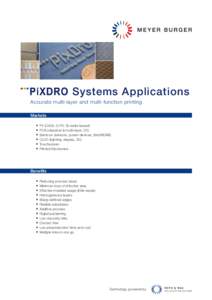 Systems Applications Accurate multi-layer and multi-function printing Markets PV (CIGS, O-PV, Si wafer based) PCB (classical & multi-layer, 3D) Semicon (sensors, power devices, (bio)MEMS)