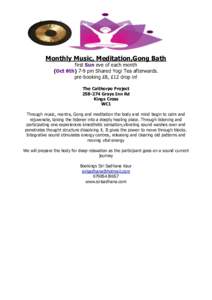 Monthly Music, Meditation,Gong Bath first Sun eve of each month (Oct 6th) 7-9 pm Shared Yogi Tea afterwards. pre-booking £8, £12 drop in! The Calthorpe ProjectGrays Inn Rd