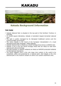 KAKADU ` Kakadu Background Information THE PARK • Kakadu National Park is situated in the top part of the Northern Territory in