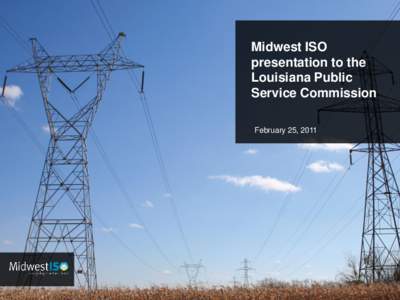 Midwest ISO presentation to the Louisiana Public Service Commission February 25, 2011