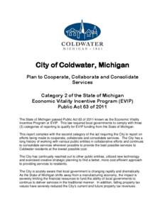 City of Coldwater, Michigan Plan to Cooperate, Collaborate and Consolidate Services Category 2 of the State of Michigan Economic Vitality Incentive Program (EVIP) Public Act 63 of 2011