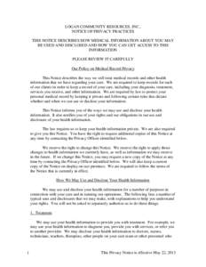 LOGAN COMMUNITY RESOURCES, INC., NOTICE OF PRIVACY PRACTICES THIS NOTICE DESCRIBES HOW MEDICAL INFORMATION ABOUT YOU MAY BE USED AND DISCLOSED AND HOW YOU CAN GET ACCESS TO THIS INFORMATION PLEASE REVIEW IT CAREFULLY