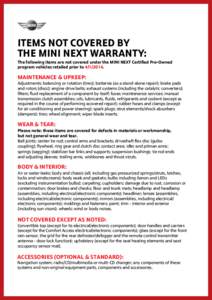 ITEMS NOT COVERED BY THE MINI NEXT WARRANTY: The following items are not covered under the MINI NEXT Certified Pre-Owned program vehicles retailed prior to[removed].