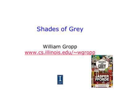 Shades of Grey William Gropp www.cs.illinois.edu/~wgropp What is Productivity? •  Time and cost to a science result