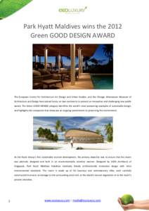 Park Hyatt Maldives wins the 2012 Green GOOD DESIGN AWARD The European Centre for Architecture Art Design and Urban Studies, and the Chicago Athenaeum: Museum of Architecture and Design have joined forces on two continen