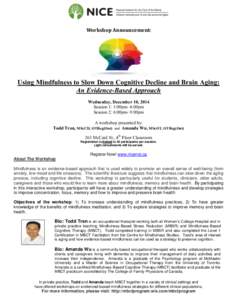 Workshop Announcement:  Using Mindfulness to Slow Down Cognitive Decline and Brain Aging: An Evidence-Based Approach Wednesday, December 10, 2014 Session 1: 1:00pm- 4:00pm