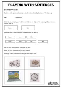 playing with sentences example of activity: Partner A picks up one card and says a simple sentence including the name of the object, eg. Bike 			  I have a bike
