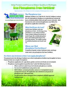 Help Protect and Preserve Water Quality in Michigan  Use Phosphorus Free Fertilizer Beginning January 1, 2012, Michigan law restricts phosphorus fertilizer applications on lawns.  The Phosphorus Law