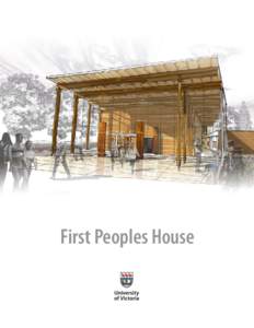 First Peoples House  first peoples house In adopting A Vision for the Future—Building on Strength, its strategic plan, the University of Victoria pledged to “build on our commitment to our unique relationship with F