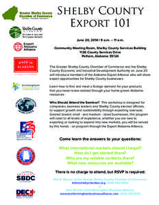 Shelby County Export 101 June 20, 2014 | 9 a.m. – 11 a.m. Community Meeting Room, Shelby County Services Building 1126 County Services Drive Pelham, Alabama 35124