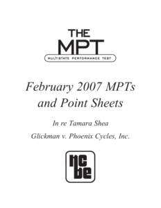 February 2007 MPTs and Point Sheets In re Tamara Shea Glickman v. Phoenix Cycles, Inc.  The National Conference of Bar Examiners inaugurated the Multistate Performance Test