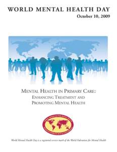 WORLD MENTAL HEALTH DAY October 10, 2009 MENTAL HEALTH IN PRIMARY CARE: ENHANCING TREATMENT AND PROMOTING MENTAL HEALTH