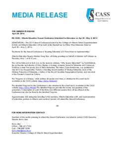 MEDIA RELEASE FOR IMMEDIATE RELEASE April 29, 2014 RE: CASS / Alberta Education Annual Conference Scheduled for Edmonton on Apr 30 - May 2, 2014 (EDMONTON) – The 2014 Annual Conference hosted by the College of Alberta 