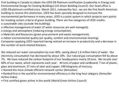 First building in Canada to obtain the LEED EB Platinum certification (Leadership in Energy and Environmental Design for Existing Buildings) (US Green Building Council). Our head office is LEED-EB platinum certified sinc