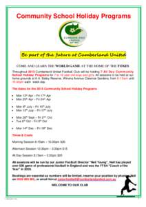 Community School Holiday Programs  Be part of the future at Cumberland United COME AND LEARN THE WORLD GAME AT THE HOME OF THE FOXES Throughout 2015 Cumberland United Football Club will be holding 7 All Day Community Sch