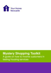 Mystery Shopping Toolkit A guide on how to involve customers in testing housing services 1. Introduction This toolkit is intended to be a practical guide for developing a mystery shopping project with