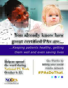You already know how great certified PAs areKeeping patients healthy, getting them well and even saving lives  Help us spread