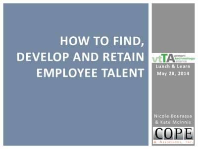 HOW TO FIND, DEVELOP AND RETAIN EMPLOYEE TALENT Lunch & Learn May 28, 2014