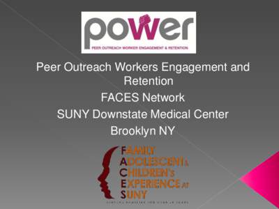 POWER Peer Outreach Workers Engagement and Retention FACES Network SUNY Downstate Medical Center Brooklyn NY