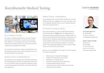 Kurzübersicht Medical Testing Medical Testing - Probandentests Ob die späteren Nutzer mit einem Produkt zufrieden sind, ist für den Erfolg des Produkts ausschlaggebend. In unseren Tests finden wir für Sie mit folgend