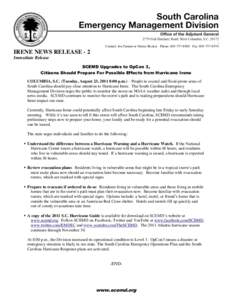 Contact: Joe Farmer or Derrec Becker Phone: [removed]Fax: [removed]IRENE NEWS RELEASE - 2 Immediate Release SCEMD Upgrades to OpCon 3, Citizens Should Prepare For Possible Effects from Hurricane Irene