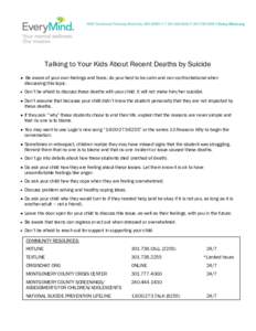 Talking to Your Kids About Recent Deaths by Suicide   Be aware of your own feelings and fears; do your best to be calm and non-confrontational when discussing this topic. Don’t be afraid to discuss