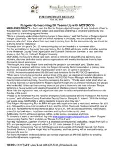 FOR IMMEDIATE RELEASE Oct. 16, 2013 Rutgers Homecoming 5K Teams Up with MCFOODS MIDDLESEX COUNTY – Each year, the Run for Rutgers Against Hunger 5K puts hundreds of feet to the pavement, raises thousands of dollars and