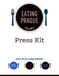 Press Kit VISIT US ALL OVER EUROPE! Eating Prague Food Tours • Eating Prague is part of the Eating Europe Tours family