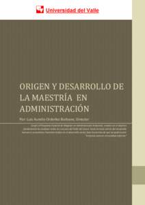 ORIGEN Y DESARROLLO DE LA MAESTRIA EN ADMINISTRACION Por: Luis Aurelio Ordoñez Burbano, Director Surgió el Programa Especial de Magister en Administración Industrial, creado con el objetivo fundamental de canalizar to