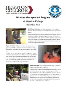 Disaster Management Program at Hesston College November, 2013 Brett Troyer, a 2006 grad from Shickley, Nebraska, is presently employed by Mennonite Disaster Service (MDS) as the Project Logistics Coordinator. “I’ve f
