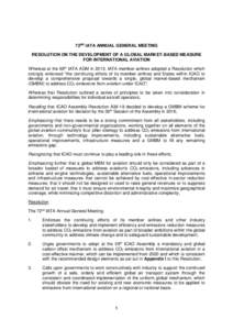 72ND IATA ANNUAL GENERAL MEETING RESOLUTION ON THE DEVELOPMENT OF A GLOBAL MARKET-BASED MEASURE FOR INTERNATIONAL AVIATION Whereas at the 69th IATA AGM in 2013, IATA member airlines adopted a Resolution which strongly en