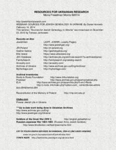 RESOURCES FOR UKRAINIAN RESEARCH Mona Freedman Morris ©2014 http://jewishfamilysearch.com WEBINAR: SOURCES FOR JEWISH GENEALOGY IN UKRAINE By Daniel Horowitz February 14, 2014 This webinar, “Sources for Jewish Genealo