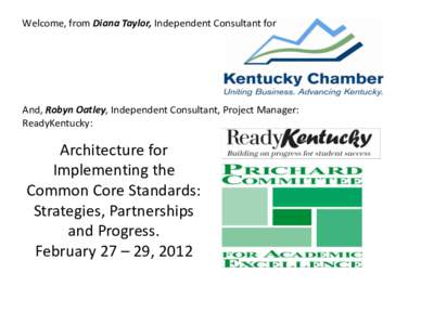 Welcome, from Diana Taylor, Independent Consultant for  And, Robyn Oatley, Independent Consultant, Project Manager: ReadyKentucky:  Architecture for
