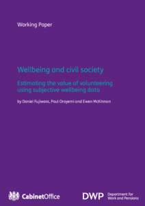 Working Paper  Wellbeing and civil society Estimating the value of volunteering using subjective wellbeing data by Daniel Fujiwara, Paul Oroyemi and Ewen McKinnon
