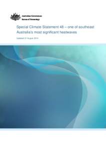 Special Climate Statement 48 – one of southeast Australia’s most significant heatwaves Updated 21 August 2014 Special Climate Statement 48 – one of southeast Australia’s most significant heatwaves