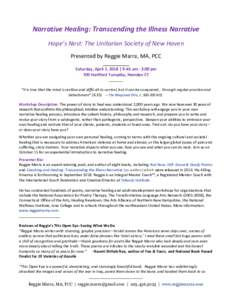 Narrative Healing: Transcending the Illness Narrative Hope’s Nest: The Unitarian Society of New Haven Presented by Reggie Marra, MA, PCC __________ Saturday, April 7, 2018 | 9:45 am - 3:00 pm 700 Hartford Turnpike, Ham