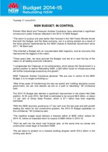 Tuesday 17 June[removed]NSW BUDGET: IN CONTROL Premier Mike Baird and Treasurer Andrew Constance have welcomed a significant turnaround in public finances reflected in the[removed]NSW Budget. “The return to surplus one y