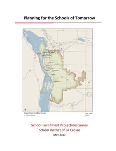 Planning for the Schools of Tomorrow  School Enrollment Projections Series School District of La Crosse May 2013