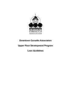 Downtown Corvallis Association Upper Floor Development Program Loan Guidelines June, 2003 Downtown Corvallis Association Upper Floor Development Loan Program