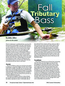 Fall Bass by John Allen photos by the author There’s no denying it. A smallmouth bass can put up the best pound-for-pound fight of any fish in Pennsylvania.