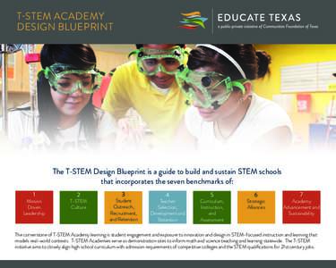 T-STEM Academy Design Blueprint The T-STEM Design Blueprint is a guide to build and sustain STEM schools that incorporates the seven benchmarks of: 1