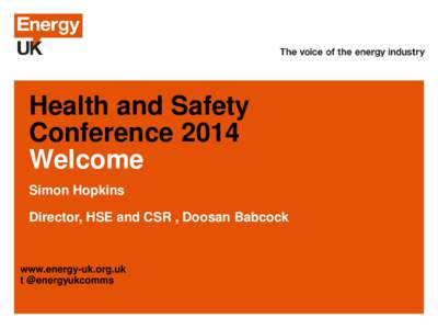 Health and Safety Conference 2014 Welcome Simon Hopkins Director, HSE and CSR , Doosan Babcock