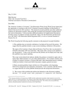 May 23, 2014 Mike Boerner Chair, Life Actuarial Task Force National Association of Insurance Commissioners Dear Mike: The American Academy of Actuaries 1 Life Illustrations Work Group (Work Group) appreciates