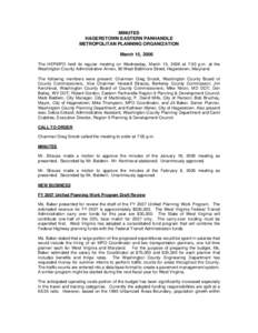 MINUTES HAGERSTOWN EASTERN PANHANDLE METROPOLITAN PLANNING ORGANIZATION March 15, 2006 The HEPMPO held its regular meeting on Wednesday, March 15, 2006 at 7:00 p.m. at the Washington County Administrative Annex, 80 West 