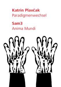 Katrin Plavcˇ ak Paradigmenwechsel Sam3 Anima Mundi  Die Arbeiterkammer Wien präsentiert