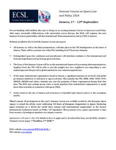 Summer Course on Space Law and Policy 2014 Geneva, 1st – 12th September We are breaking with tradition this year to bring you an exciting Summer Course on Space Law and Policy. After many successful collaborations with