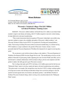 News Release For Immediate Release: Sept. 20, 2012 Contacts: Kathy Cullen, [removed], [removed] Media line info: DWD Communications, [removed]Wisconsin’s Technical Colleges Win $18.3 Million