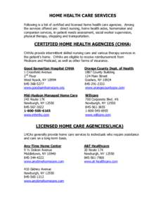 HOME HEALTH CARE SERVICES Following is a list of certified and licensed home health care agencies. Among the services offered are: direct nursing, home health aides, homemaker and companion services, in-patient needs ass